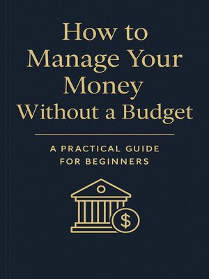 cover image of How to Manage Your Money Without a Budget